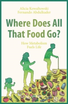 Where Does All That Food Go? : How Metabolism Fuels Life