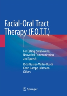 Facial-Oral Tract Therapy (F.O.T.T.) : For Eating, Swallowing, Nonverbal Communication and Speech