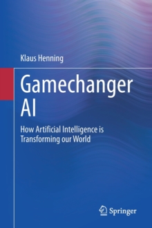 Gamechanger AI : How Artificial Intelligence is Transforming our World