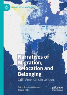 Narratives of Migration, Relocation and Belonging : Latin Americans in London