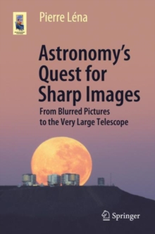 Astronomys Quest for Sharp Images : From Blurred Pictures to the Very Large Telescope