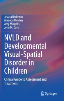 NVLD and Developmental Visual-Spatial Disorder in Children : Clinical Guide to Assessment and Treatment