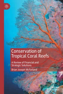 Conservation of Tropical Coral Reefs : A Review of Financial and Strategic Solutions