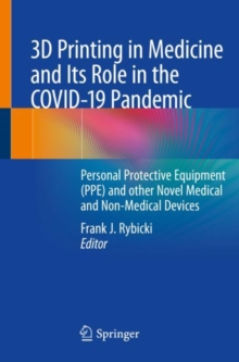 3D Printing in Medicine and Its Role in the COVID-19 Pandemic : Personal Protective Equipment (PPE) and other Novel Medical and Non-Medical Devices