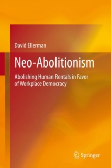 Neo-Abolitionism : Abolishing Human Rentals in Favor of Workplace Democracy