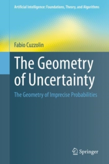 The Geometry of Uncertainty : The Geometry of Imprecise Probabilities