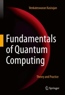 Fundamentals of Quantum Computing : Theory and Practice