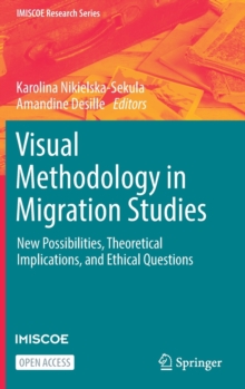 Visual Methodology in Migration Studies : New Possibilities, Theoretical Implications, and Ethical Questions