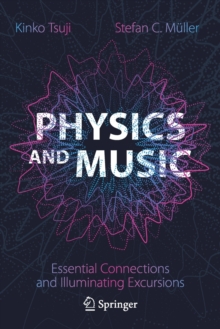 Physics and Music : Essential Connections and Illuminating Excursions