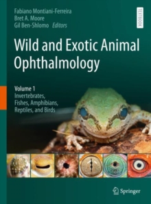 Wild and Exotic Animal Ophthalmology : Volume 1: Invertebrates, Fishes, Amphibians, Reptiles, and Birds