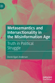 Metasemantics and Intersectionality in the Misinformation Age : Truth in Political Struggle