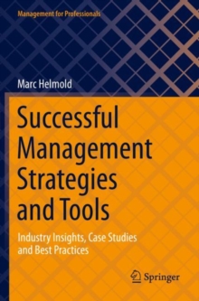 Successful Management Strategies and Tools : Industry Insights, Case Studies and Best Practices