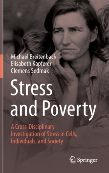 Stress and Poverty : A Cross-Disciplinary Investigation of Stress in Cells, Individuals, and Society