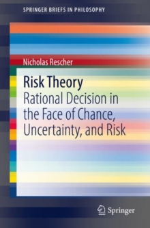 Risk Theory : Rational Decision In The Face Of Chance, Uncertainty, And Risk