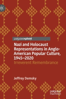 Nazi and Holocaust Representations in Anglo-American Popular Culture, 1945-2020 : Irreverent Remembrance