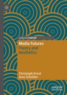 Media Futures : Theory and Aesthetics