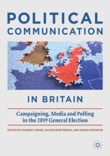 Political Communication in Britain : Campaigning, Media and Polling in the 2019 General Election