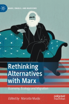 Rethinking Alternatives with Marx : Economy, Ecology and Migration