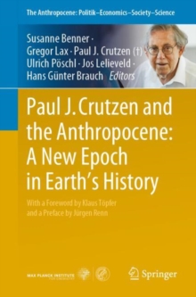 Paul J. Crutzen and the Anthropocene:  A New Epoch in Earths History