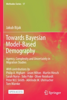 Towards Bayesian Model-Based Demography : Agency, Complexity and Uncertainty in Migration Studies