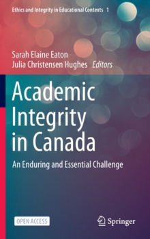 Academic Integrity in Canada : An Enduring and Essential Challenge