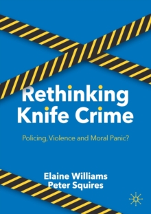 Rethinking Knife Crime : Policing, Violence and Moral Panic?