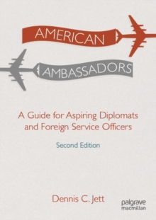 American Ambassadors : A Guide for Aspiring Diplomats and Foreign Service Officers