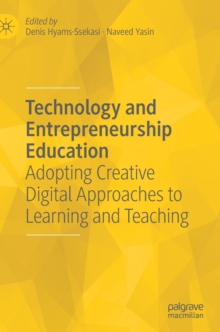 Technology and Entrepreneurship Education : Adopting Creative Digital Approaches to Learning and Teaching