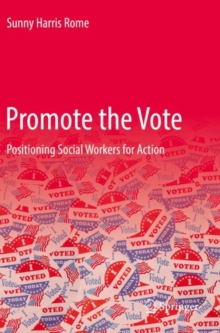Promote the Vote : Positioning Social Workers for Action
