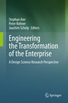 Engineering the Transformation of the Enterprise : A Design Science Research Perspective