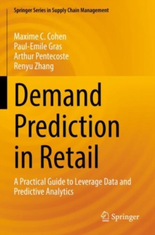 Demand Prediction in Retail : A Practical Guide to Leverage Data and Predictive Analytics