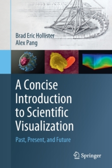 A Concise Introduction to Scientific Visualization : Past, Present, and Future