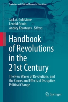 Handbook Of Revolutions In The 21st Century : The New Waves Of Revolutions, And The Causes And Effects Of Disruptive Political Change