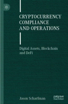 Cryptocurrency Compliance and Operations : Digital Assets, Blockchain and DeFi