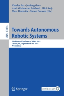Towards Autonomous Robotic Systems : 22nd Annual Conference, TAROS 2021, Lincoln, UK, September 810, 2021, Proceedings