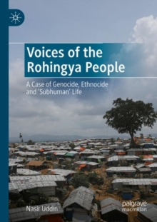 Voices of the Rohingya People : A Case of Genocide, Ethnocide and 'Subhuman' Life