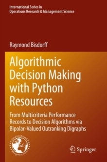 Algorithmic Decision Making with Python Resources : From Multicriteria Performance Records to Decision Algorithms via Bipolar-Valued Outranking Digraphs