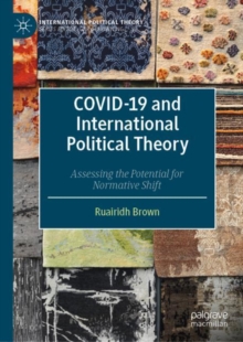 COVID-19 and International Political Theory : Assessing the Potential for Normative Shift