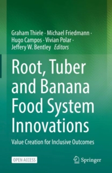 Root, Tuber and Banana Food System Innovations : Value Creation for Inclusive Outcomes