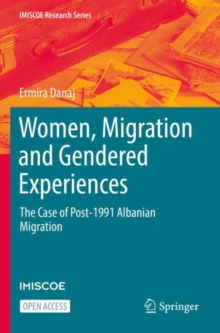 Women, Migration and Gendered Experiences : The Case of Post-1991 Albanian Migration