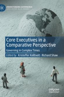 Core Executives in a Comparative Perspective : Governing in Complex Times