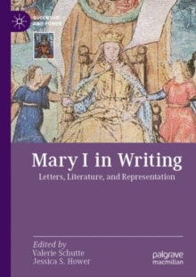 Mary I in Writing : Letters, Literature, and Representation