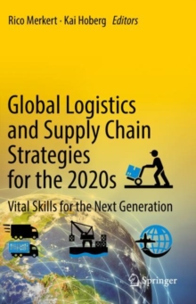 Global Logistics and Supply Chain Strategies for the 2020s : Vital Skills for the Next Generation