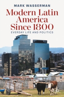 Modern Latin America Since 1800 : Everyday Life and Politics
