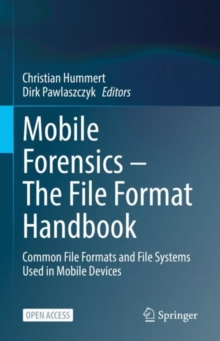 Mobile Forensics - The File Format Handbook : Common File Formats and File Systems Used in Mobile Devices