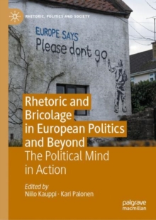 Rhetoric and Bricolage in European Politics and Beyond : The Political Mind in Action