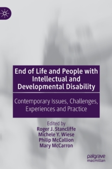 End of Life and People with Intellectual and Developmental Disability : Contemporary Issues, Challenges, Experiences and Practice