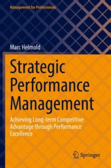 Strategic Performance Management : Achieving Long-term Competitive Advantage through Performance Excellence