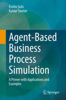 Agent-Based Business Process Simulation : A Primer with Applications and Examples