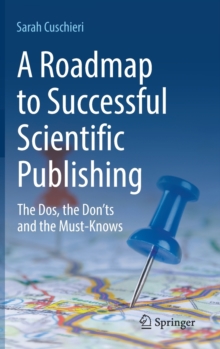 A Roadmap to Successful Scientific Publishing : The Dos, the Donts and the Must-Knows